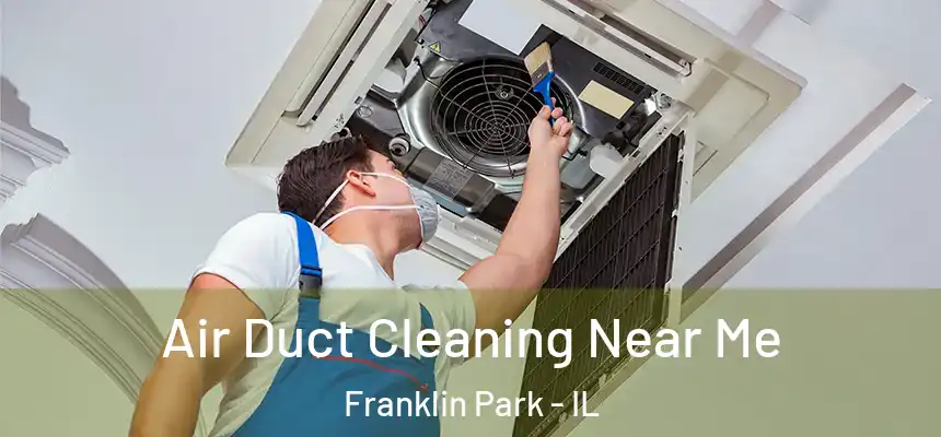  Air Duct Cleaning Near Me Franklin Park - IL