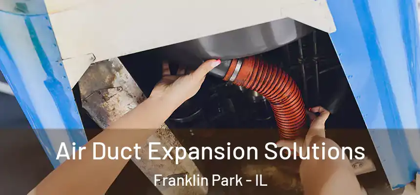  Air Duct Expansion Solutions Franklin Park - IL