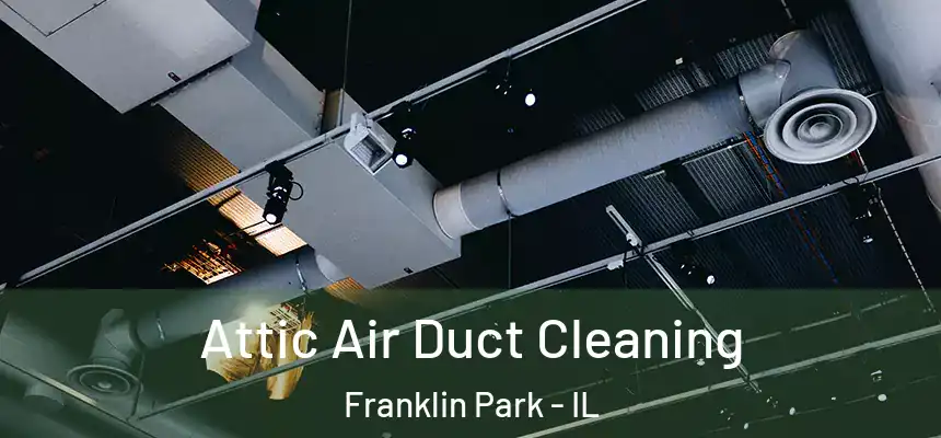  Attic Air Duct Cleaning Franklin Park - IL
