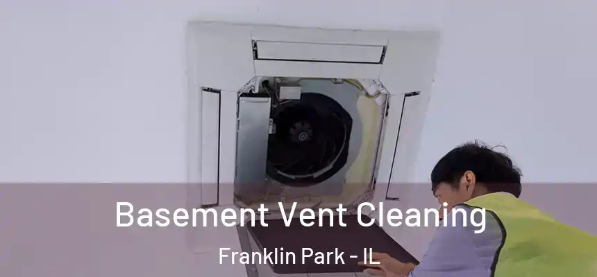  Basement Vent Cleaning Franklin Park - IL