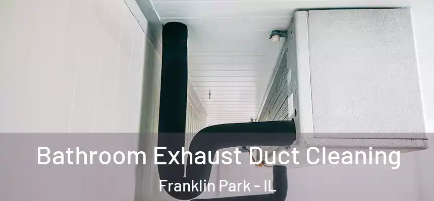  Bathroom Exhaust Duct Cleaning Franklin Park - IL