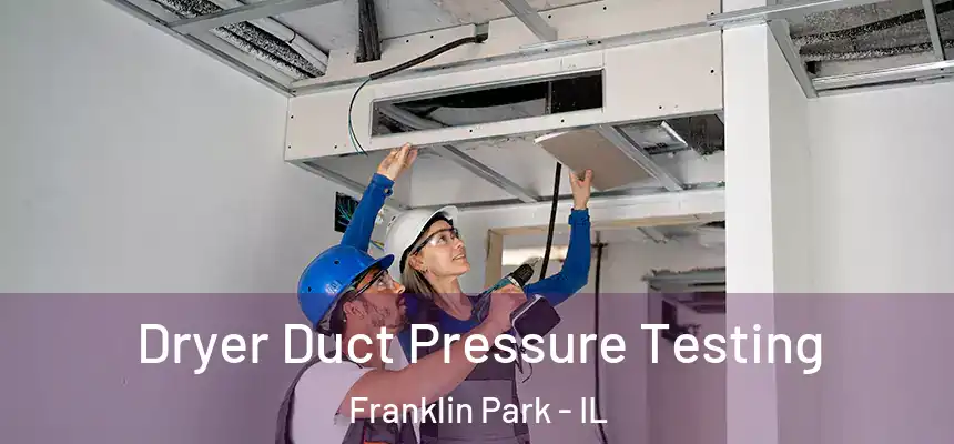  Dryer Duct Pressure Testing Franklin Park - IL