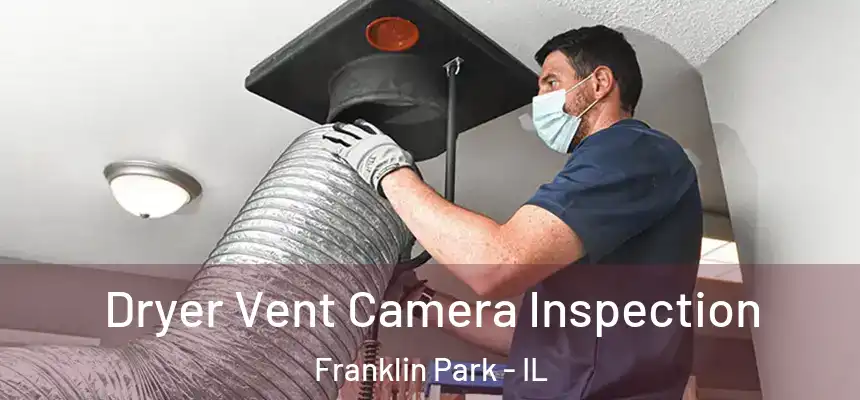  Dryer Vent Camera Inspection Franklin Park - IL