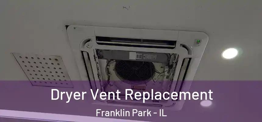  Dryer Vent Replacement Franklin Park - IL