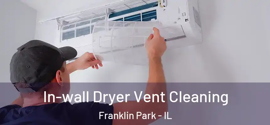  In-wall Dryer Vent Cleaning Franklin Park - IL