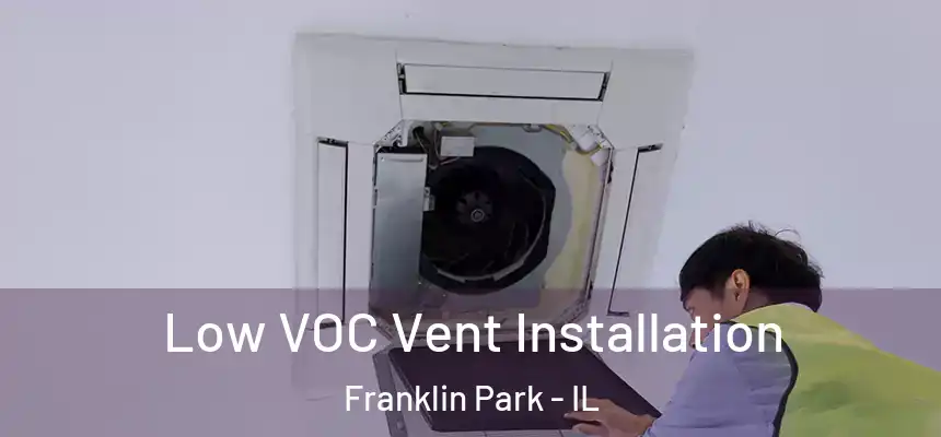  Low VOC Vent Installation Franklin Park - IL