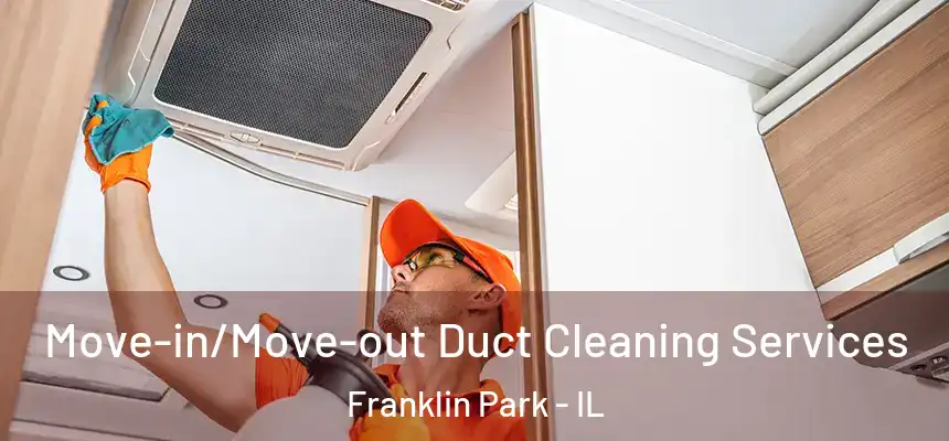  Move-in/Move-out Duct Cleaning Services Franklin Park - IL