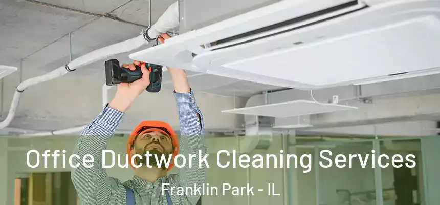  Office Ductwork Cleaning Services Franklin Park - IL