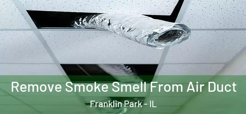  Remove Smoke Smell From Air Duct Franklin Park - IL