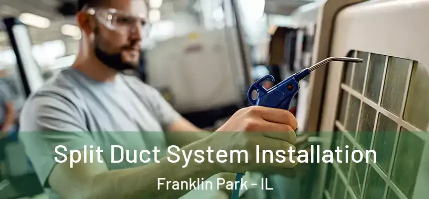  Split Duct System Installation Franklin Park - IL