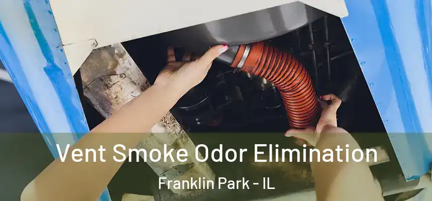  Vent Smoke Odor Elimination Franklin Park - IL